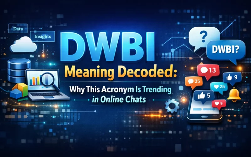 DWBI Meaning Decoded: Why This Acronym Is Trending in Online Chats